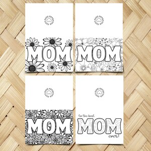 May include: Four printable coloring pages featuring the word "MOM" surrounded by floral designs. The top two cards have the word "MOM" in a simple font, while the bottom two cards have the word "MOM" in a more decorative font. The bottom right card also includes the text "to the best MOM ever!"