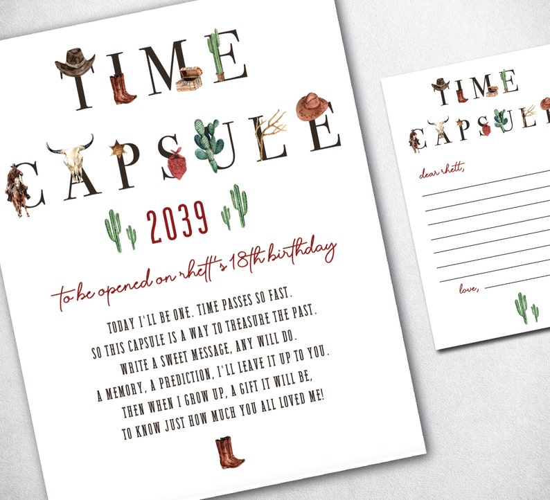 May include: A printable time capsule for a child's 18th birthday. The text reads "Time Capsule" with a cowboy boot, cactus, and hat graphic. The text also reads "to be opened on Rhett's 18th birthday" and "Today I'll be one. Time passes so fast. So this capsule is a way to treasure the past. Write a sweet message, any will do. A memory, a prediction, I'll leave it up to you. Then when I grow up, a gift it will be, to know just how much you all loved me!"