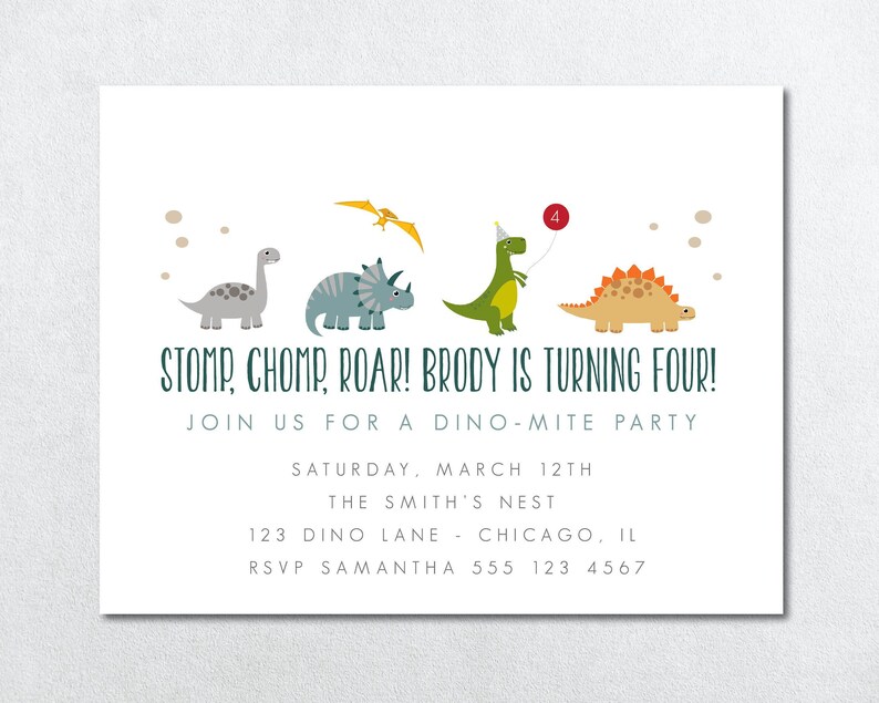 May include: A dinosaur-themed birthday party invitation with a green, yellow, and orange dinosaur wearing a party hat and holding a balloon with the number 4 on it. The text reads "STOMP, CHOMP, ROAR! BRODY IS TURNING FOUR! JOIN US FOR A DINO-MITE PARTY SATURDAY, MARCH 12TH THE SMITH'S NEST 123 DINO LANE CHICAGO, IL RSVP SAMANTHA 555 123 4567"