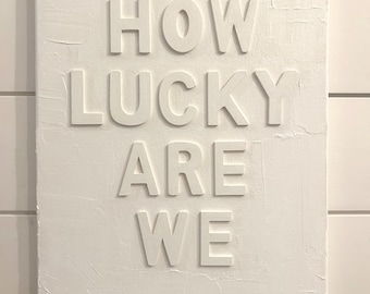 How Lucky Are We Textured Block Letter Canvas, Dorm room decor, wall decor, College wall decor, Girl room decor, textured letter painting