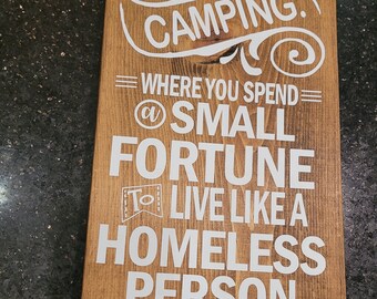 Camping Where You Spend A Small Fortune To Live Like A Homeless Person Wooden Sign