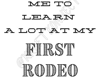 They Sure Expected Me To Learn A Lot At My First Rodeo 11x14 Digital Download, Rodeo Digital Download, Funny Rodeo Wall Art, Second Rodeo