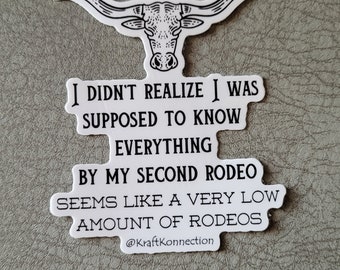 I Didn't Realize I Was Supposed To Know Everything By My Second Rodeo Seems Like A Very Low Amount Of Rodeos Sticker, Rodeo Sticker, Funny