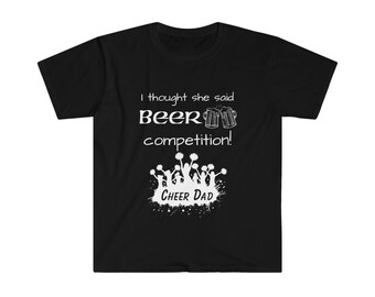 Cheer Dad T-Shirt, Cheerleading Competition Dad Shirt, Funny Cheer Dad Shirt, Cheer and Beer Competition T-Shirt, I Thought She Said Beer