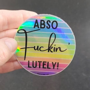 Abso Fuckin' Lutely Rainbow Holographic Sticker 3", Absofuckinglutely Rainbow Hologram Sticker, Motivational Sticker,