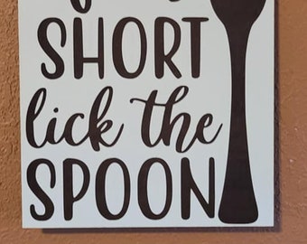 Life is Short Lick The Spoon Funny Kitchen Sign