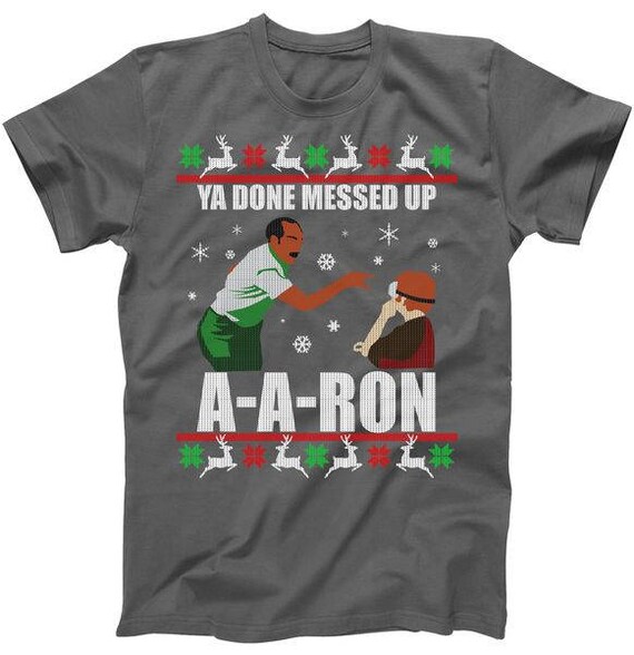 Ya Done Messed Up A A Ron (Ugly Christmas Sweater Design) T shirt Ya Done Messed Up A A Ron (Ugly Christmas Sweater Design) T shirt