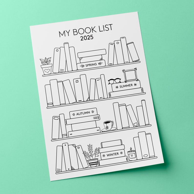 May include: A black and white printable book list for 2025. The list is divided into four sections: Spring, Summer, Autumn, and Winter. Each section has a space for a list of books and a small illustration.