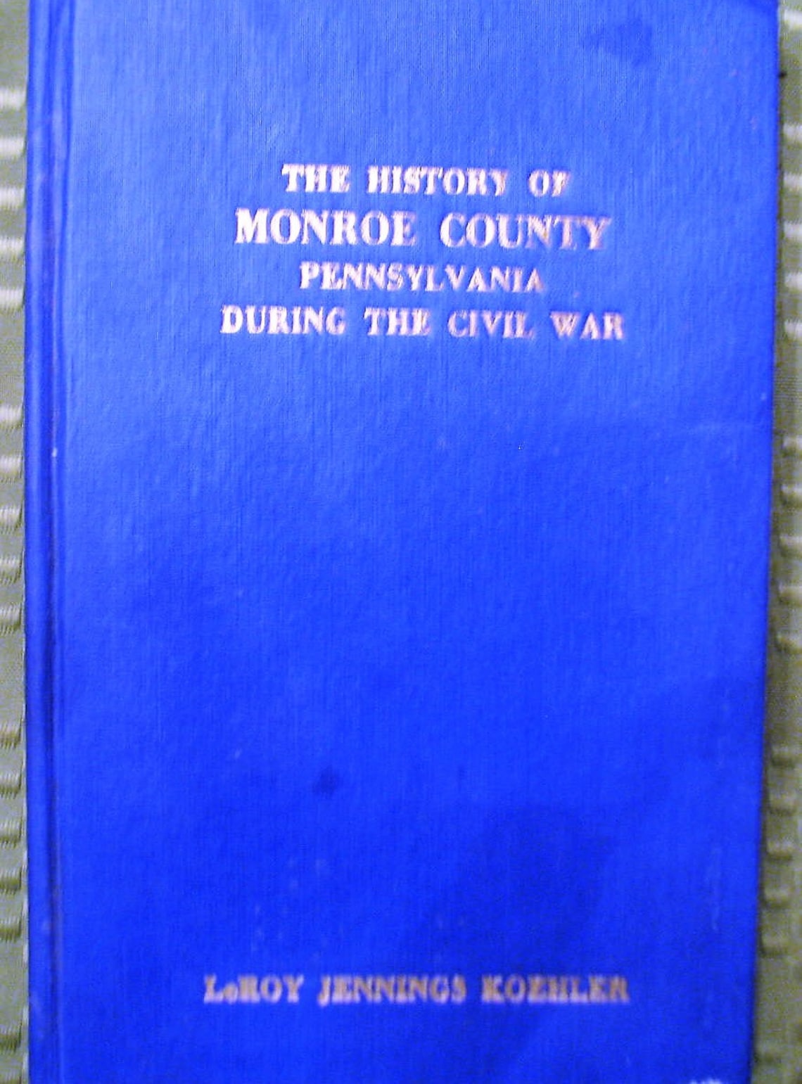 The History of Monroe County Pennsylvania During the Civil War 1950