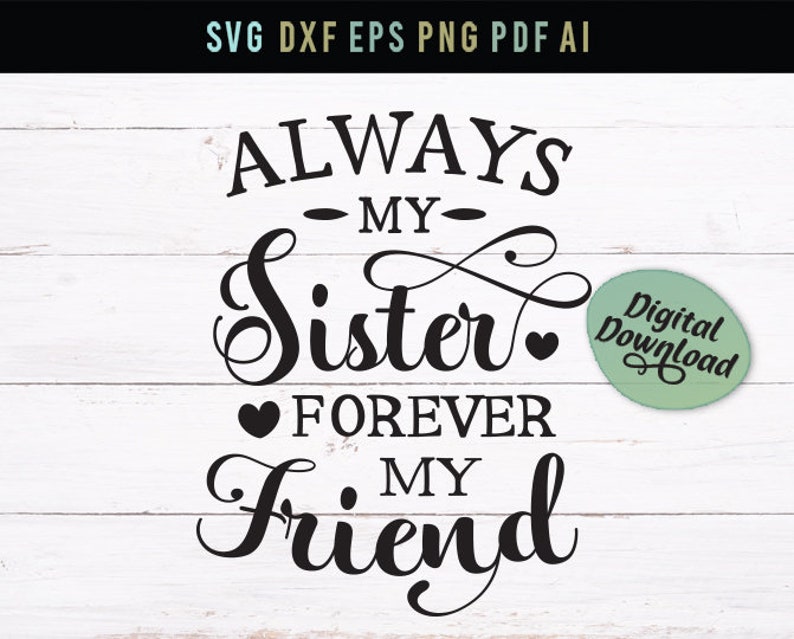Download Always my sister forever my friend family Svg sister quote ...