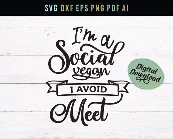 I'm a Social Vegan I Avoid Meet Funny Digital Transfer - Etsy I'm a Social Vegan I Avoid Meet Funny Digital Transfer - Etsy