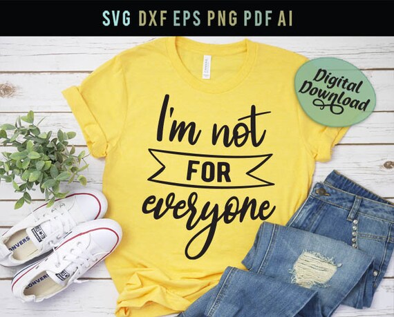 I M Not For Everyone Svg Funny Shirt Svg Funny Slogan Svg Etsy