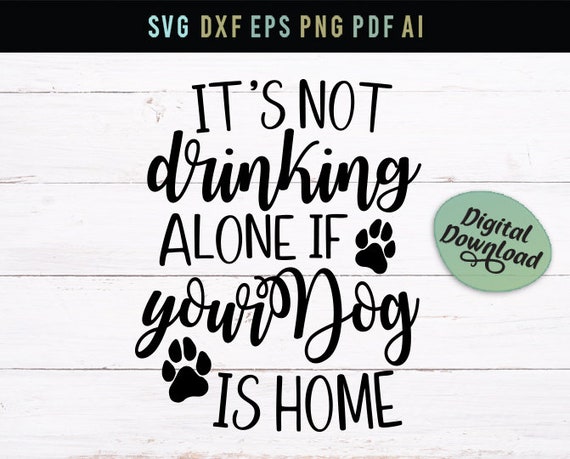 You/'re Not Drinking Alone If Your Dog Is At Home Art Print