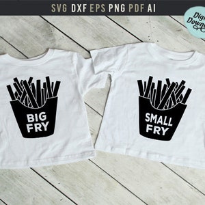 Big fry Small Fry brothers sisters, Digital Download Svg Dxf and Printable Png Pdf files, Mommy and Me Shirts, Matching brothers shirts Svg