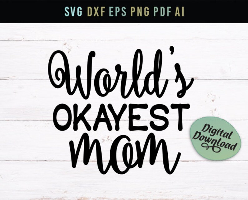 Download Svg Files Mom Funny Shirt Funny Svg Dxf Files World S Okayest Mom Funny Svg Shirt Funny Cut Files Mom Life Cricut Svg Silhouette Svg Craft Supplies Tools Kits How To Jewellerymilad Com
