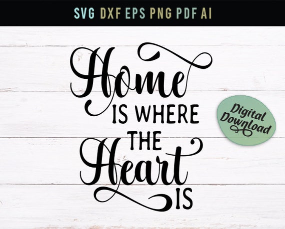 Home Is Where The Heart Is Home Wall Art Home Sign Svg Home Etsy