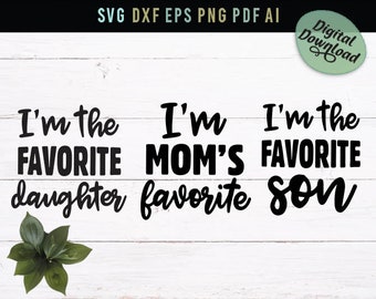 I'm the favorite daughter son, I'm mom's favorite bundle Svg, Family Funny Shirts Svg, Family Weekend,Favorite child Shirts Svg, Dxf Png Pdf