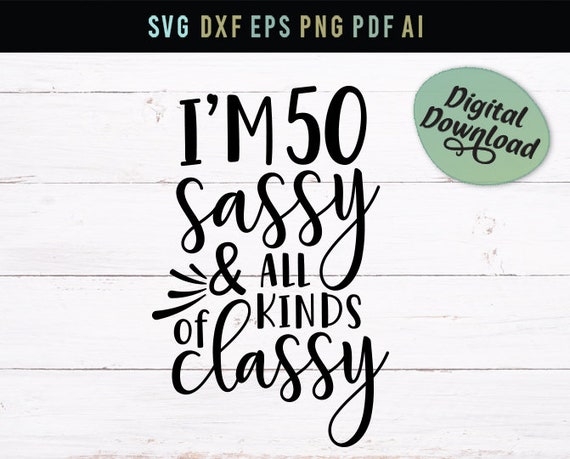 Download I M Sassy And All Kinds Of Classy Birthday Svg Digital Etsy