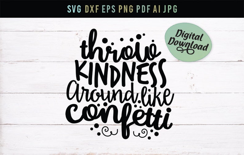 Download Cricut Digital File Jpg Cutter Throw Kindness Around Kind Svg Kindness Quote Svg Silhouette Png Like Confetti Svg Dxf Eps Scrapbooking Papercraft Allinnation Com