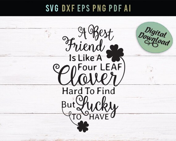 Download A Best Friend Is Like A Four Leaf Clover Lucky To Have Etsy