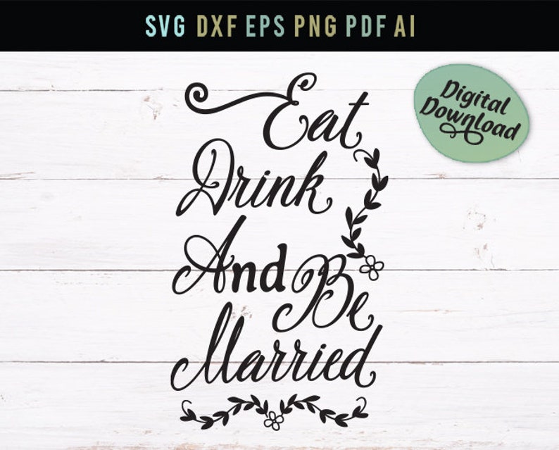Download Svg Wedding Quote Wedding Card Svg Eat Love Svg Eps Drink And Be Married Romantic Svg Dxf Wedding Svg Funny Svg Cricut Silhouette Scrapbooking Papercraft