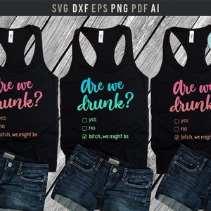 Are we drunk Svg, Best Friend Shirts PNG PNG print files, Girls Party Svg, Girls weekend Svg, Funny Party shirt Dxf, Girls trip group shirts
