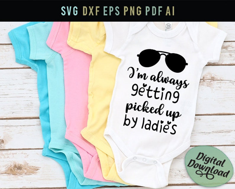 I'm Always Getting Picked up by Ladies Baby Svg Funny Etsy