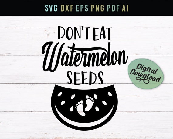 Download Don T Eat Watermelon Seeds Mom To Be Svg Pregnant Svg Etsy