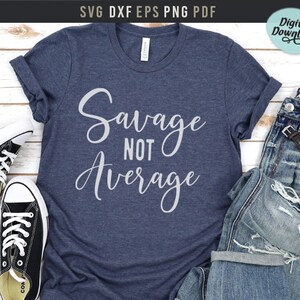 Savage Not Average Svg Savage Quote Shirt Png Printable - Etsy