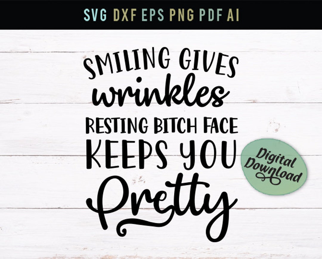 Smiling Gives Wrinkles Resting Bitch Face Keeps You Pretty - Etsy Smiling Gives Wrinkles Resting Bitch Face Keeps You Pretty - Etsy
