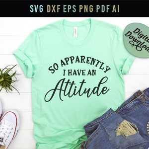 So Apparently I Have An Attitude Svg, Sarcastic Shirt Svg, funny girl Svg, funny mom Svg, friends shirt Svg, Silhouette cricut cut files Svg