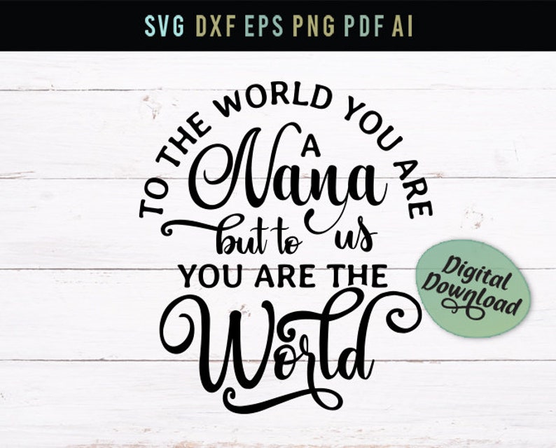 Download Papercraft Kits Nana Svg Dxf Svg To The World You Are A Nana Wall Art Grandma Dxf Files Grandma Love Svg Grandma Quote But To Us You Are The World
