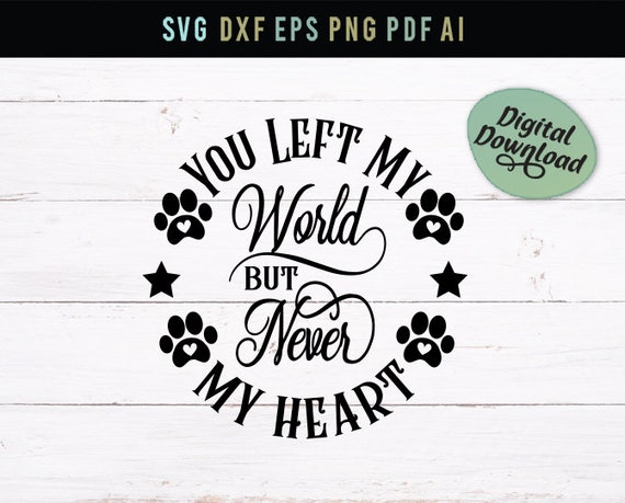 You Left My World But Never My Heart Pet Svg Memory Pet Etsy