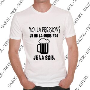 Offrir humour T-shirt Moi la pression je ne la subis pas je la bois. image 8