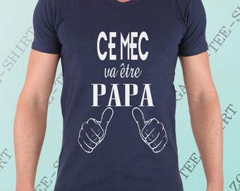 T-shirt "Ce mec va être papa". Tee-shirt annonce futur papa.