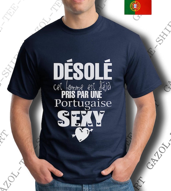 Désolé ,cet Homme Est Déjà Pris Par Une Portugaise Sexy. Super Mignonne.  Tee-shirt Humour. Portugal En Force Ooh La La, Une Idée Cadeau 