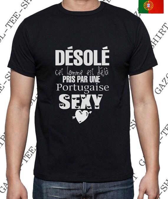 Désolé ,cet Homme Est Déjà Pris Par Une Portugaise Sexy. Super Mignonne.  Tee-shirt Humour. Portugal En Force Ooh La La, Une Idée Cadeau 