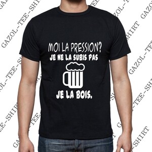 Offrir humour T-shirt Moi la pression je ne la subis pas je la bois. image 6