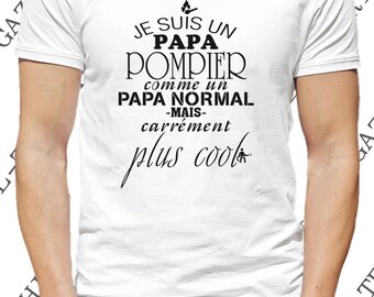 T-shirt "Je suis un papa pompier, comme un papa normal mais carrément plus cool." idée cadeau papa pompier