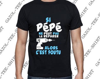 Tee-shirt Si PéPé ne peut pas le réparer,alors c'est foutu. Cadeau personnalisable.