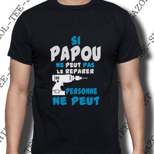 Si PAPOU ne peut pas le reparer personne ne peut. T-shirt humoristique mode. image 5