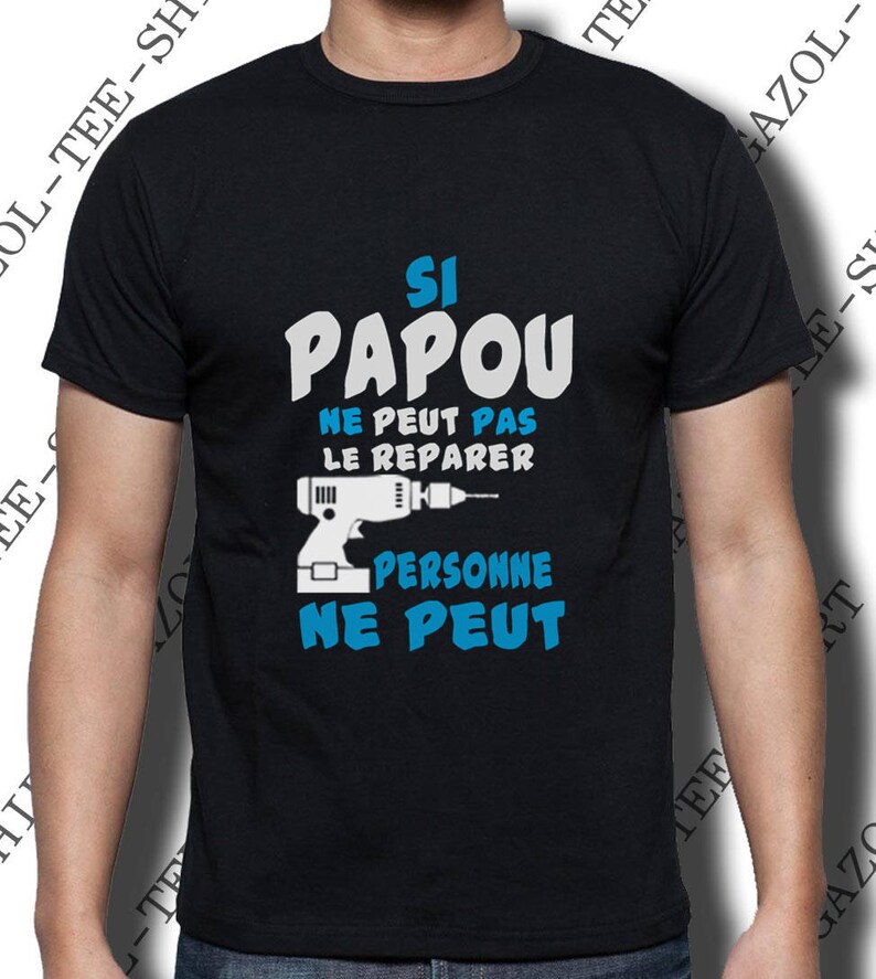 Si PAPOU ne peut pas le reparer personne ne peut. T-shirt humoristique mode. image 5