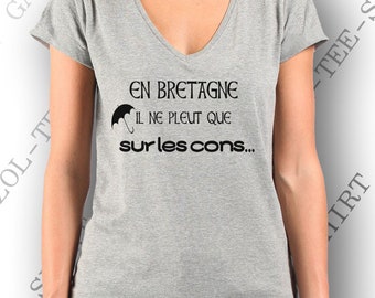 T-shirt humoristique Bretagne, femme 100% coton et humour "En Bretagne il ne pleut que sur les cons."