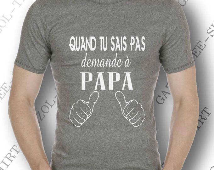 T-shirt. Quand tu sais pas, demande à papa. Cadeau original drôle pour noël  anniversaire fête de papa. Cadeau homme nouveau et futur papa.