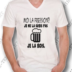 Offrir humour T-shirt Moi la pression je ne la subis pas je la bois. image 4