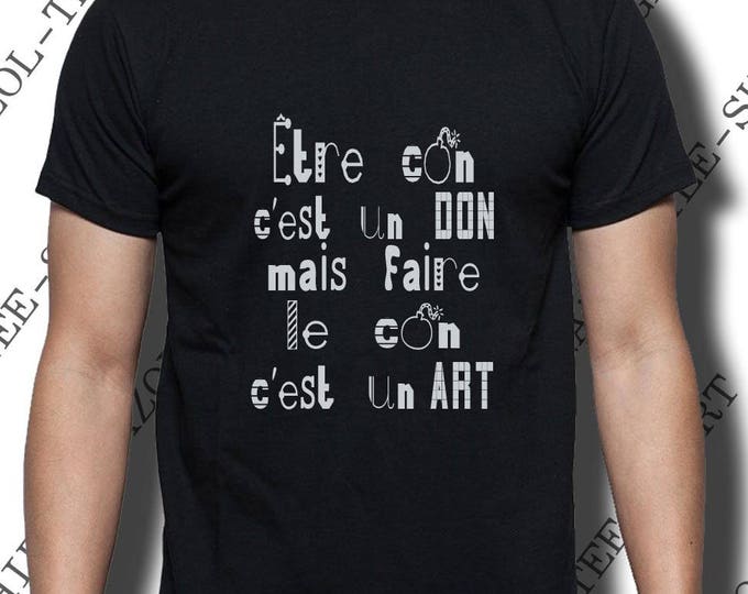 T-shirt Être con c'est un don, mais faire le con c'est un art! Tee-shirt imprimé humoristique.