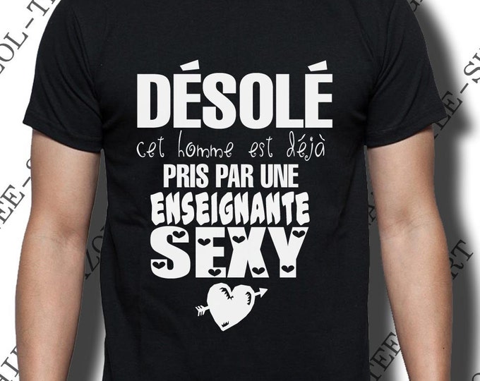 Désolé, cet homme est déjà pris par une enseignante sexy. Tee-shirt humour. Idée Cadeau saint Valentin.