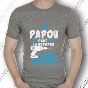 Si PAPOU ne peut pas le reparer personne ne peut. T-shirt humoristique mode. image 4