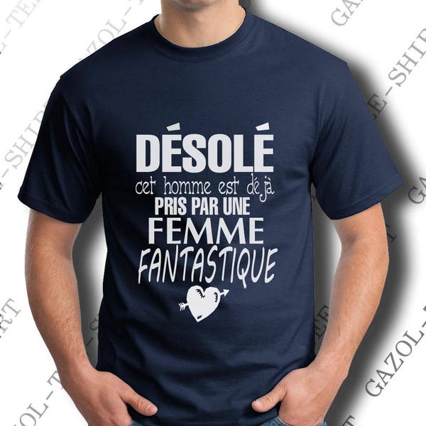 Tee-shirt "Désolé, cet homme est déjà pris par une femme fantastique." Idée cadeau humour Saint Valentin. Cadeau homme St Valentin.