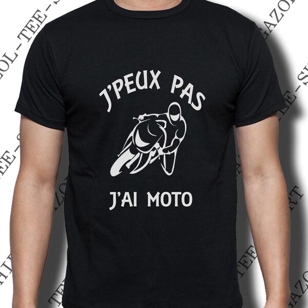 T-shirt "J' peux pas, j'ai moto." Tee-shirt idée cadeau motard, passion moto.